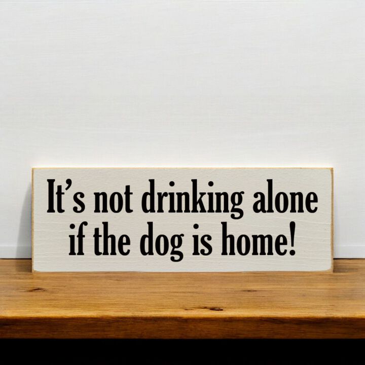 Funny Wood Sign for Home Bar Decor, &ldquo;It&rsquo;s Not Drinking Alone If Dog Is Home&rdquo; Rustic Wall Sign