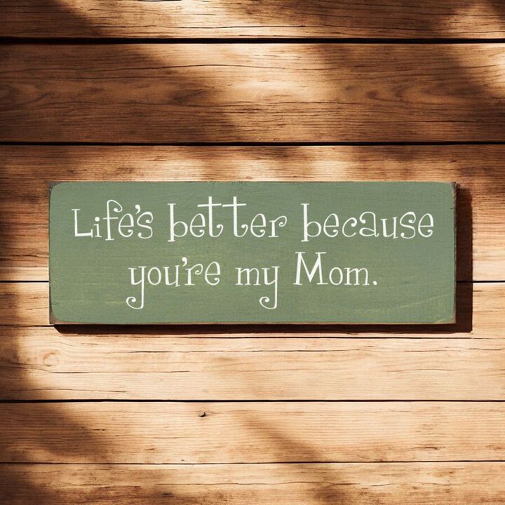 Life's Better Because You're My Mom Wooden Gift Sign