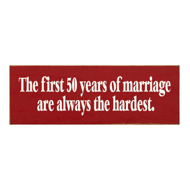 The First 50 Years of Marriage Are Always the Hardest Wooden Sign
