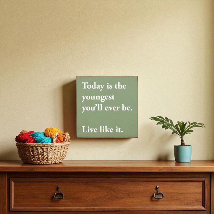 Motivational Wooden Sign Today Is the Youngest You Will Ever Be For Home Decor