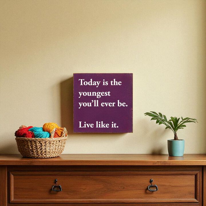 Motivational Wooden Sign Today Is the Youngest You Will Ever Be For Home Decor