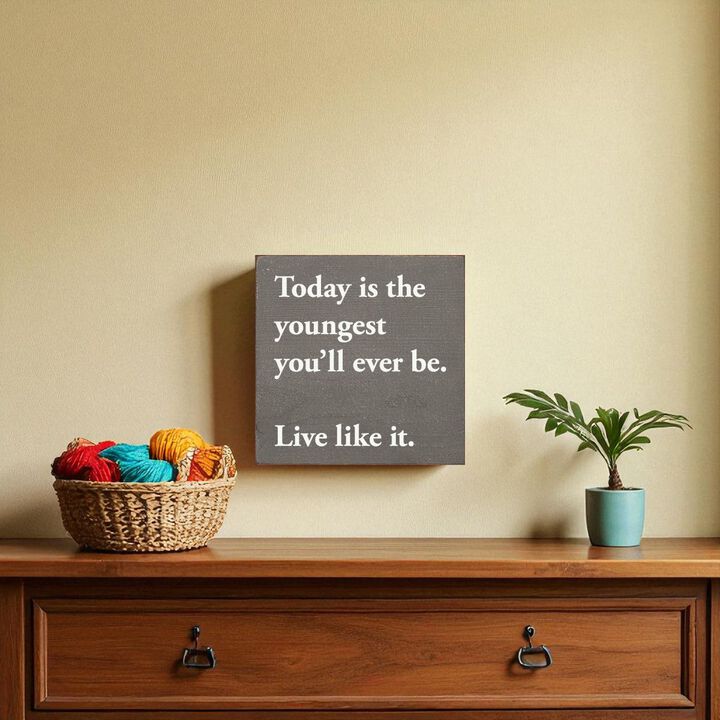Motivational Wooden Sign Today Is the Youngest You Will Ever Be For Home Decor