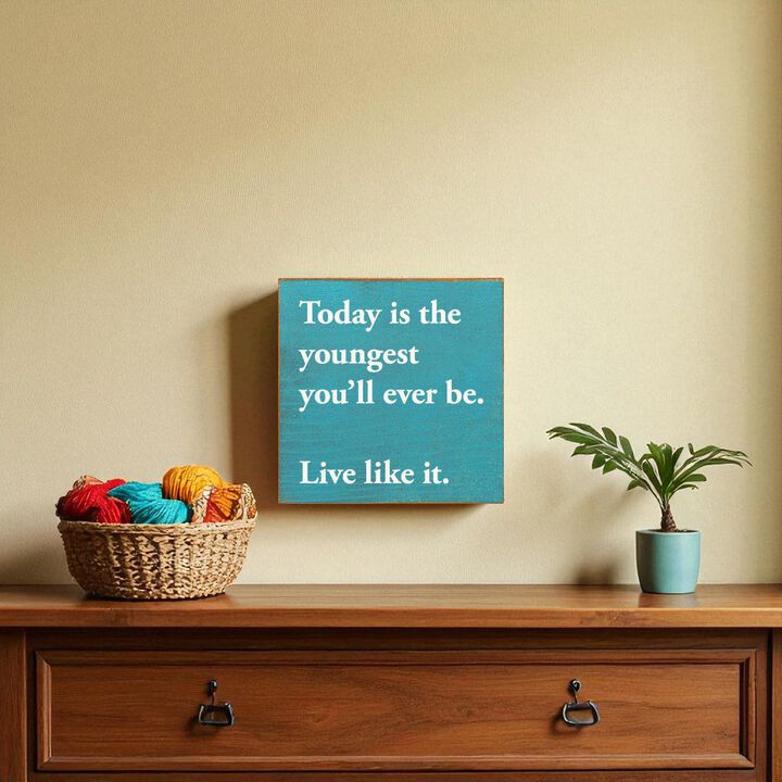 Motivational Wooden Sign Today Is the Youngest You Will Ever Be For Home Decor