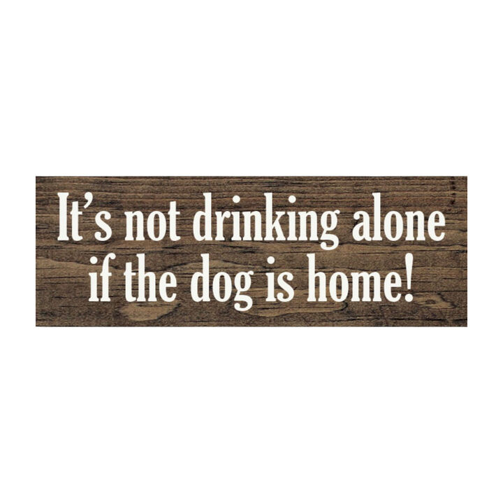 Funny Wood Sign for Home Bar Decor, &ldquo;It&rsquo;s Not Drinking Alone If Dog Is Home&rdquo; Rustic Wall Sign