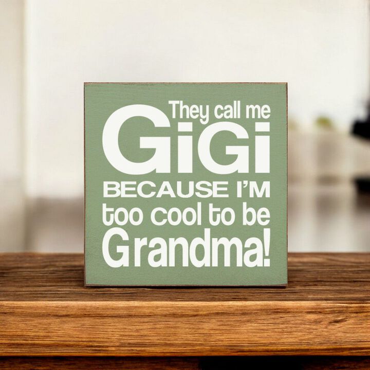 They Call Me Gigi Because I'm Too Cool to Be Grandma Wooden Sign