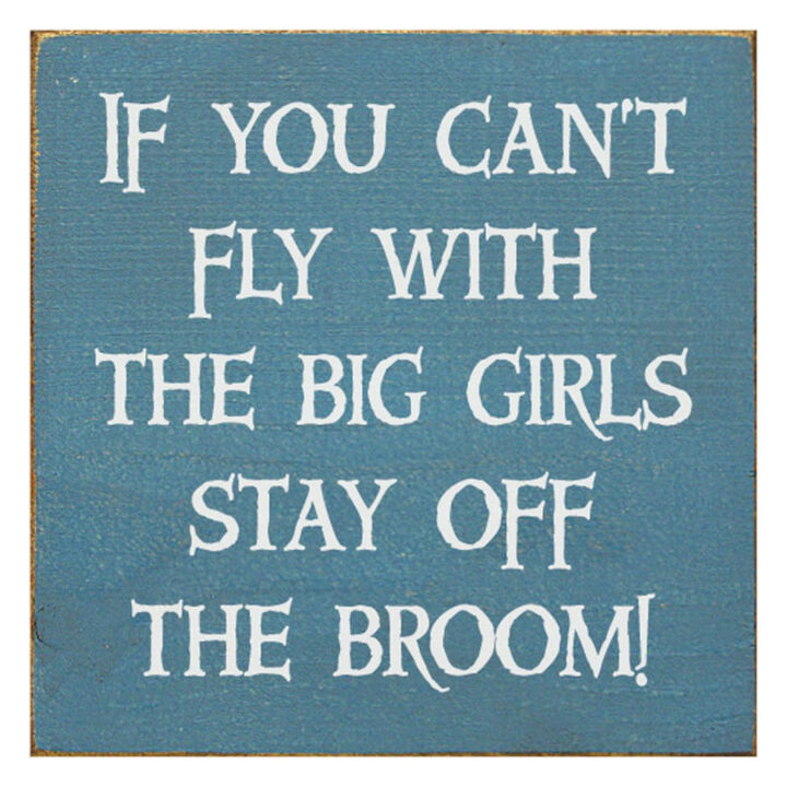 If You Can't Fly with the Big Girls Stay Off the Broom Wood Sign