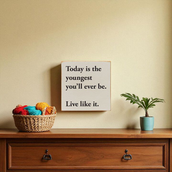 Motivational Wooden Sign Today Is the Youngest You Will Ever Be For Home Decor