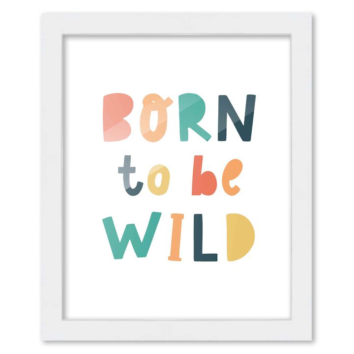 8x10 Framed Nursery Wall Art Colorful Born To Be Wild Poster In White Wood Frame For Kid Bedroom or Playroom