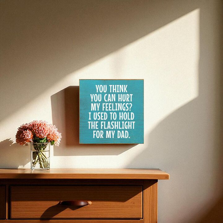 Rustic Wood Sign You Think You Can Hurt My Feelings Funny Dad Workshop Wall Decor