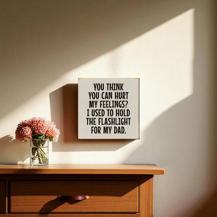 Rustic Wood Sign You Think You Can Hurt My Feelings Funny Dad Workshop Wall Decor