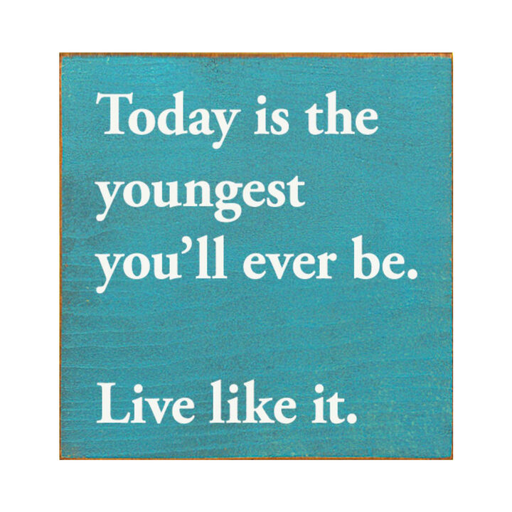 Motivational Wooden Sign Today Is the Youngest You Will Ever Be For Home Decor