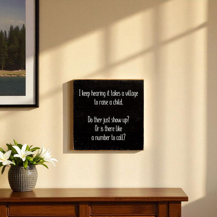 I Keep Hearing It Takes a Village to Raise a Child... Wooden Sign