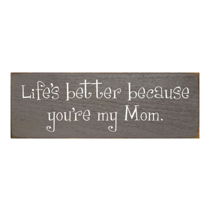Life's Better Because You're My Mom Wooden Gift Sign