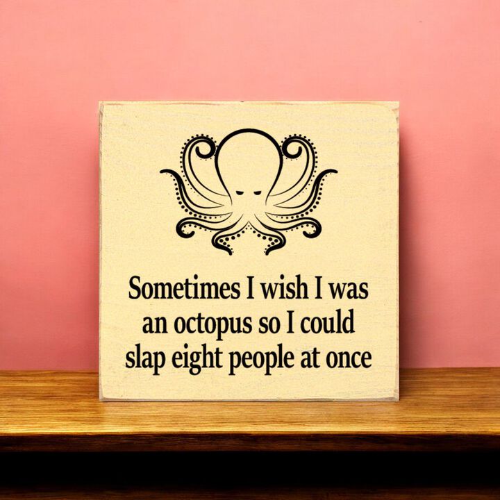 Funny Octopus Quote Wooden Wall Sign for Home, Office, or Shelf Decor