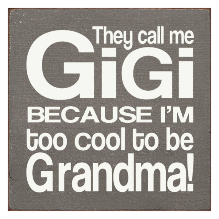 They Call Me Gigi Because I'm Too Cool to Be Grandma Wooden Sign