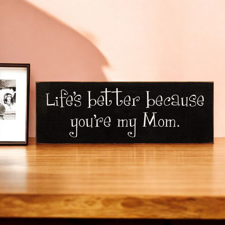 Life's Better Because You're My Mom Wooden Gift Sign