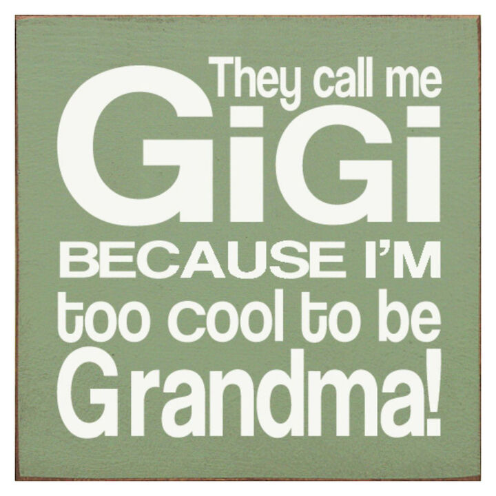 They Call Me Gigi Because I'm Too Cool to Be Grandma Wooden Sign
