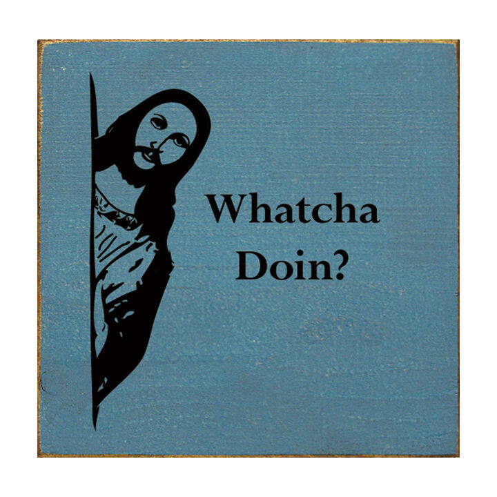 Whatcha Doin Funny Wood Sign Wall Decor Humorous Home Quote