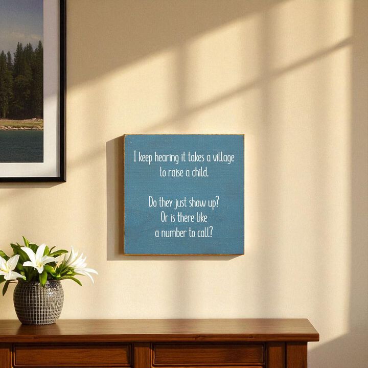 I Keep Hearing It Takes a Village to Raise a Child... Wooden Sign