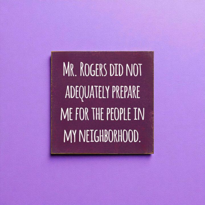 Funny Neighborhood Wooden Sign Sarcastic Wall Decor