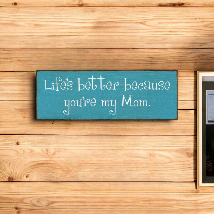 Life's Better Because You're My Mom Wooden Gift Sign