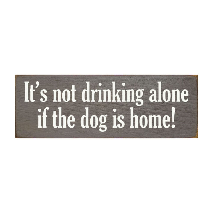 Funny Wood Sign for Home Bar Decor, &ldquo;It&rsquo;s Not Drinking Alone If Dog Is Home&rdquo; Rustic Wall Sign