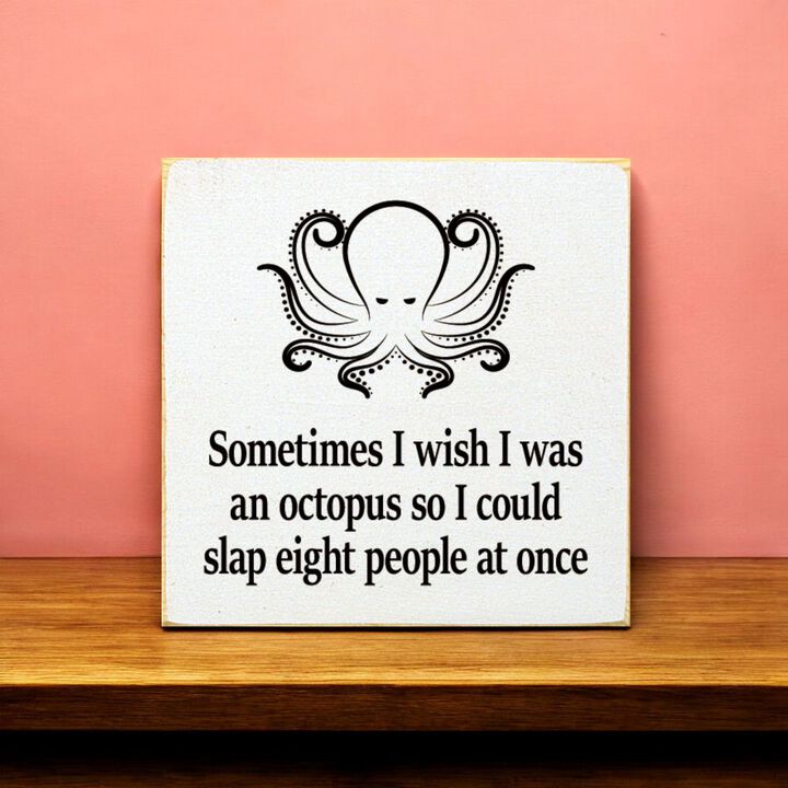Funny Octopus Quote Wooden Wall Sign for Home, Office, or Shelf Decor