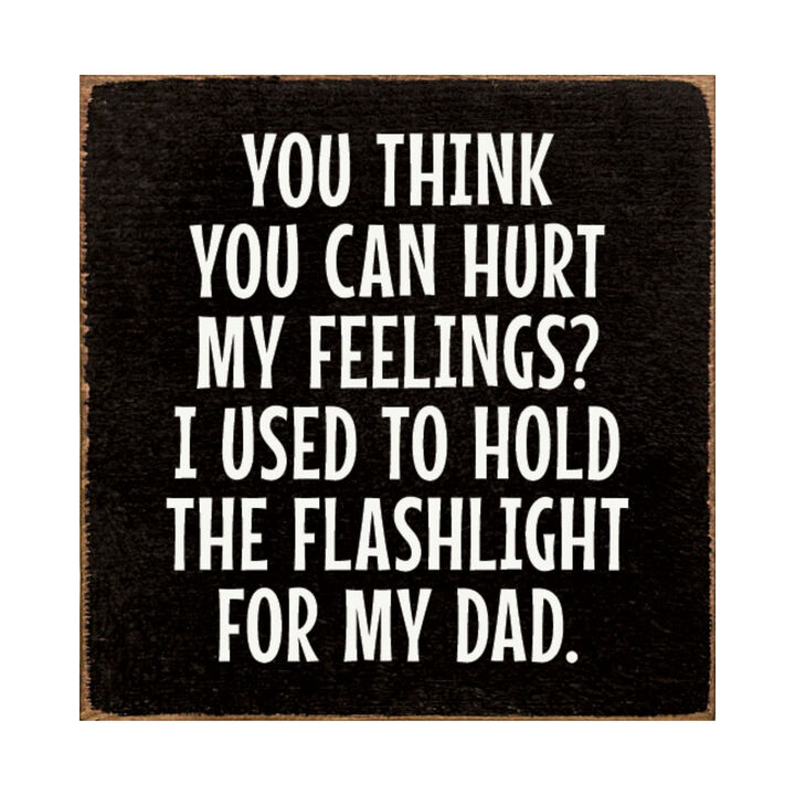 Rustic Wood Sign You Think You Can Hurt My Feelings Funny Dad Workshop Wall Decor