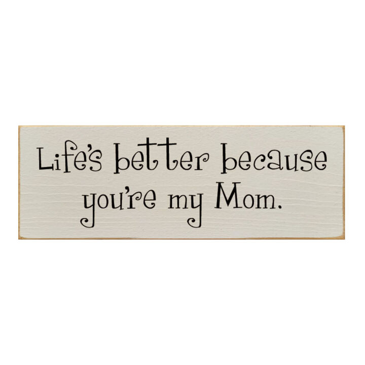 Life's Better Because You're My Mom Wooden Gift Sign
