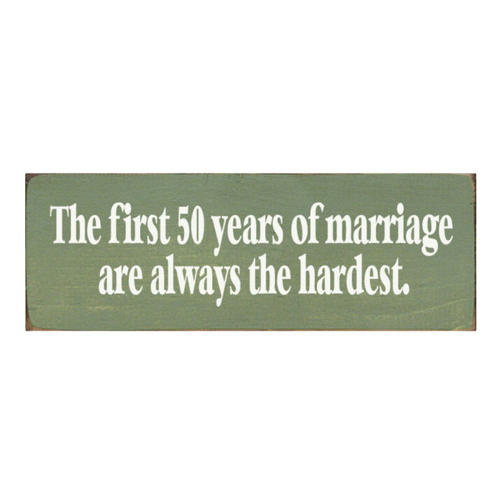The First 50 Years of Marriage Are Always the Hardest Wooden Sign