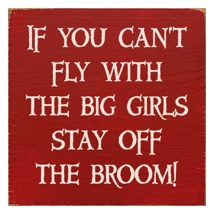 If You Can't Fly with the Big Girls Stay Off the Broom Wood Sign