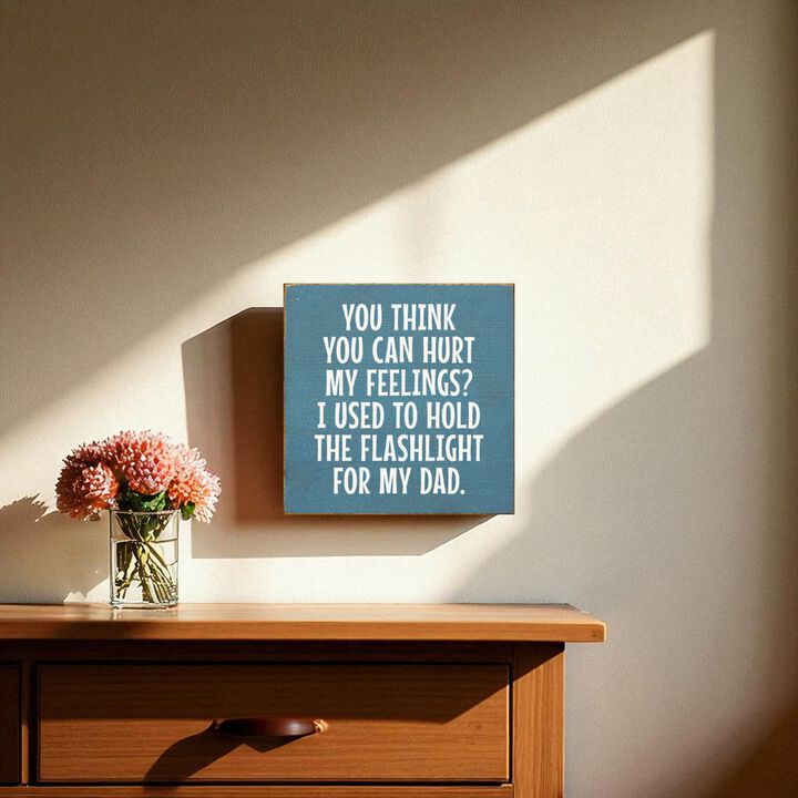 Rustic Wood Sign You Think You Can Hurt My Feelings Funny Dad Workshop Wall Decor