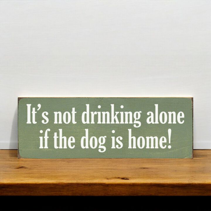 Funny Wood Sign for Home Bar Decor, &ldquo;It&rsquo;s Not Drinking Alone If Dog Is Home&rdquo; Rustic Wall Sign