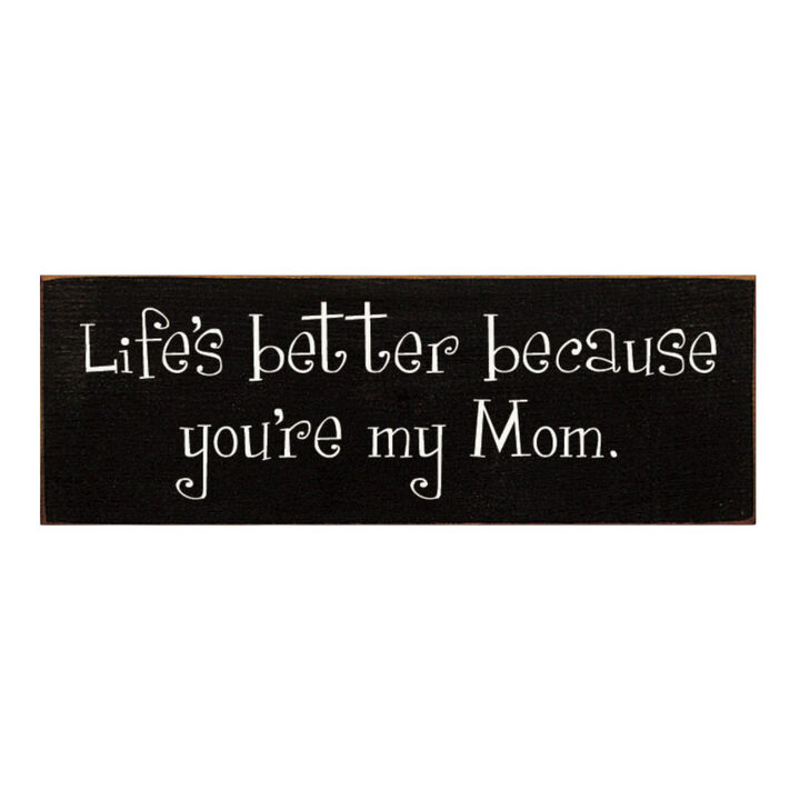 Life's Better Because You're My Mom Wooden Gift Sign