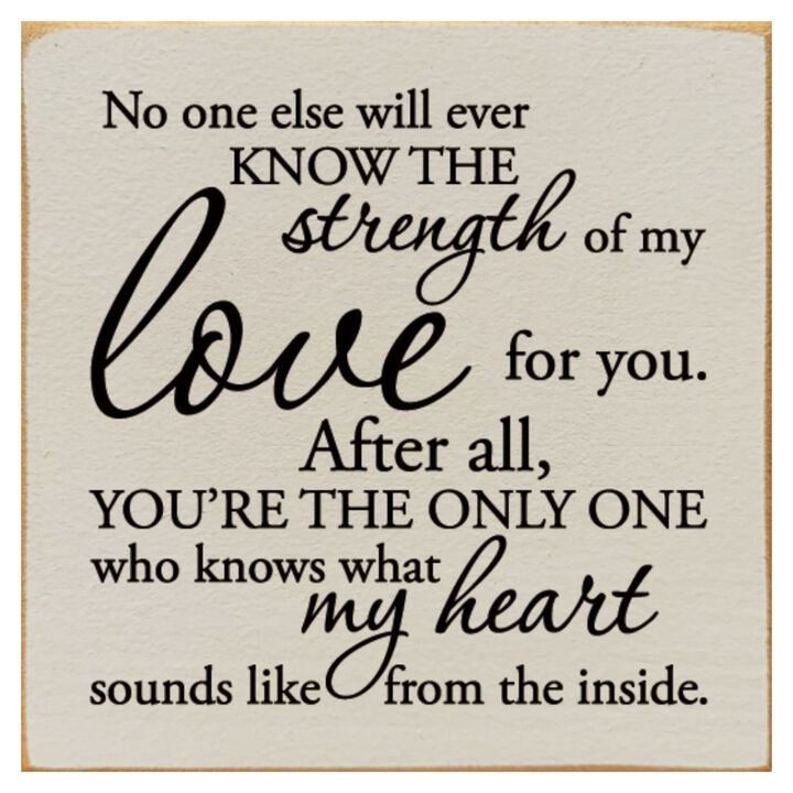 No One Else Will Ever Know the Strength of My Love Wooden Wall Sign