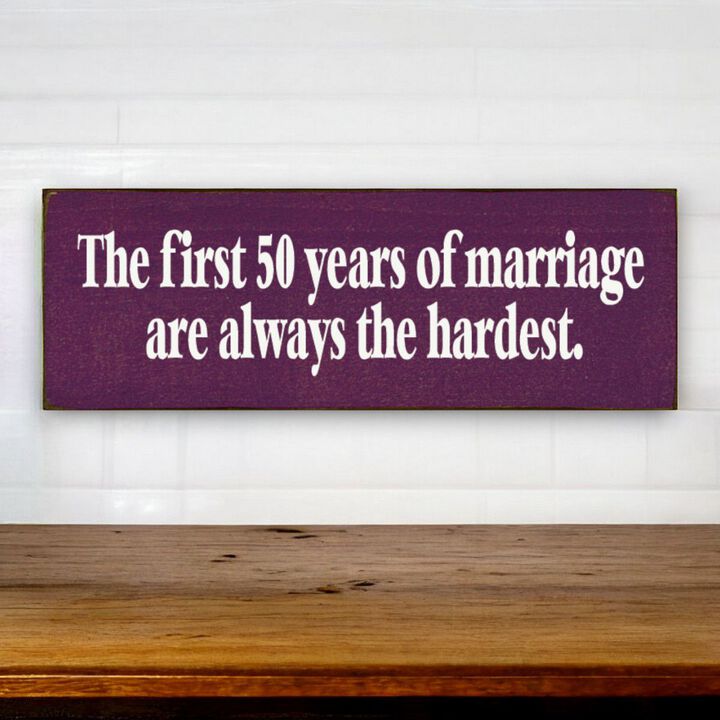 The First 50 Years of Marriage Are Always the Hardest Wooden Sign