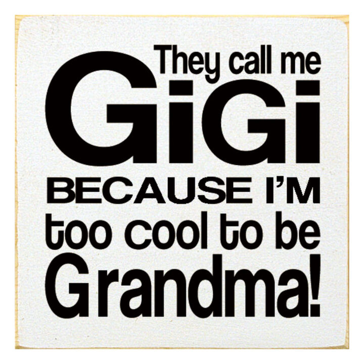They Call Me Gigi Because I'm Too Cool to Be Grandma Wooden Sign