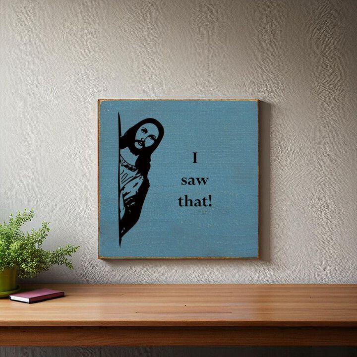 Funny Reaction Quote Wood Sign I Saw That Wall Art Decor