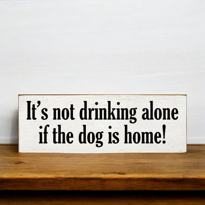 Funny Wood Sign for Home Bar Decor, &ldquo;It&rsquo;s Not Drinking Alone If Dog Is Home&rdquo; Rustic Wall Sign