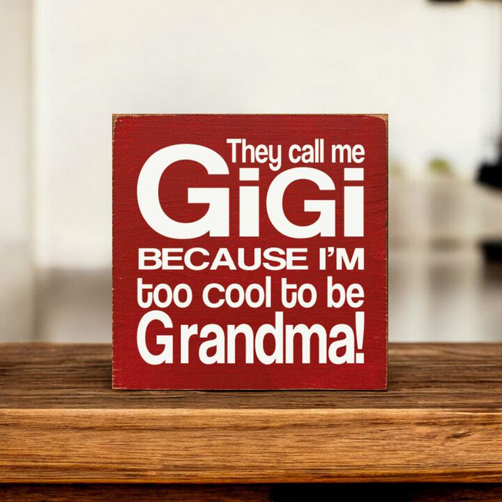 They Call Me Gigi Because I'm Too Cool to Be Grandma Wooden Sign