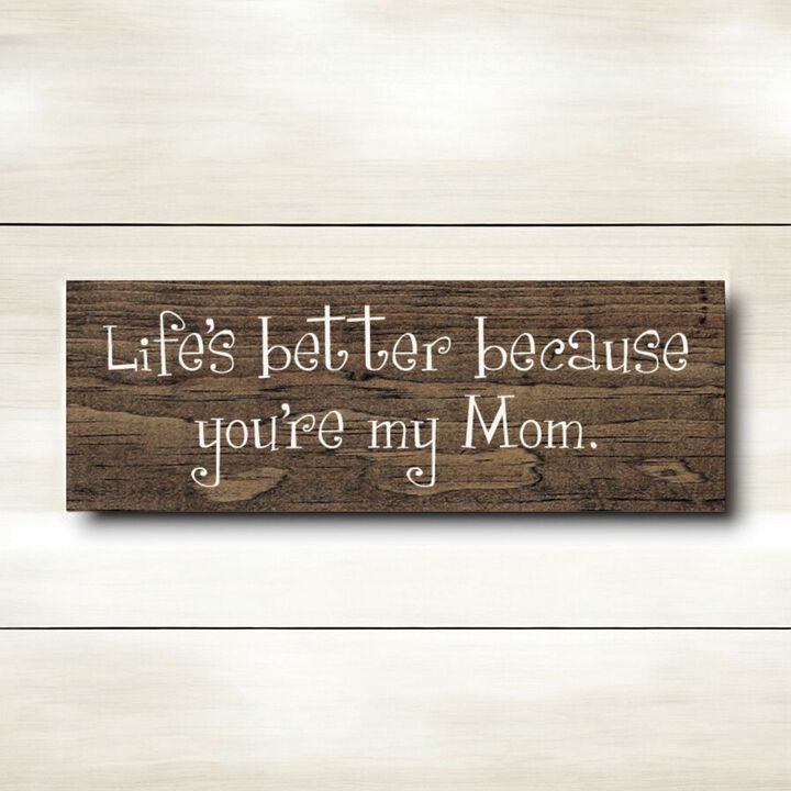 Life's Better Because You're My Mom Wooden Gift Sign