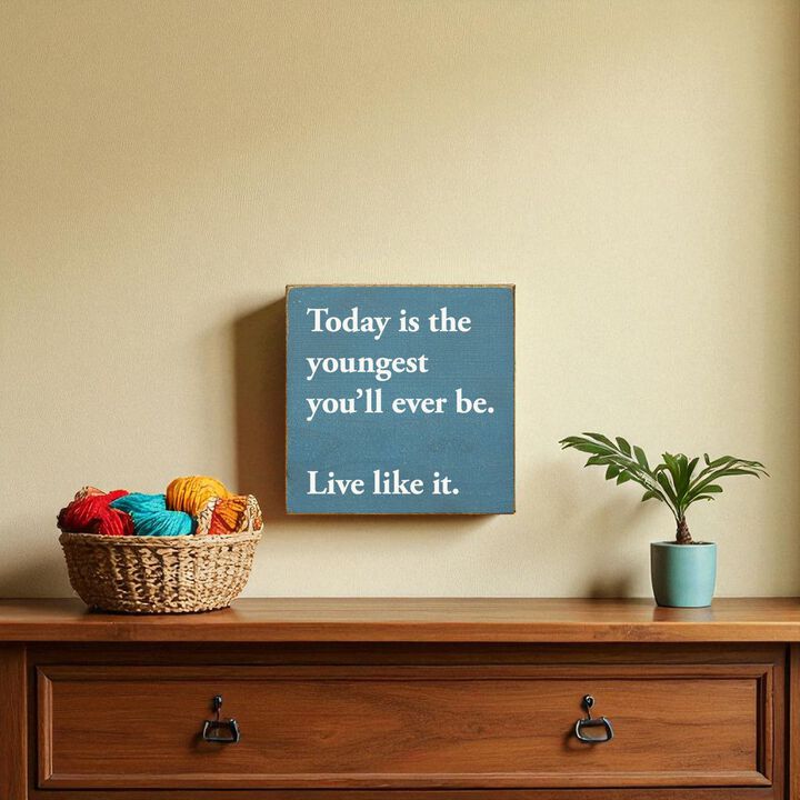 Motivational Wooden Sign Today Is the Youngest You Will Ever Be For Home Decor