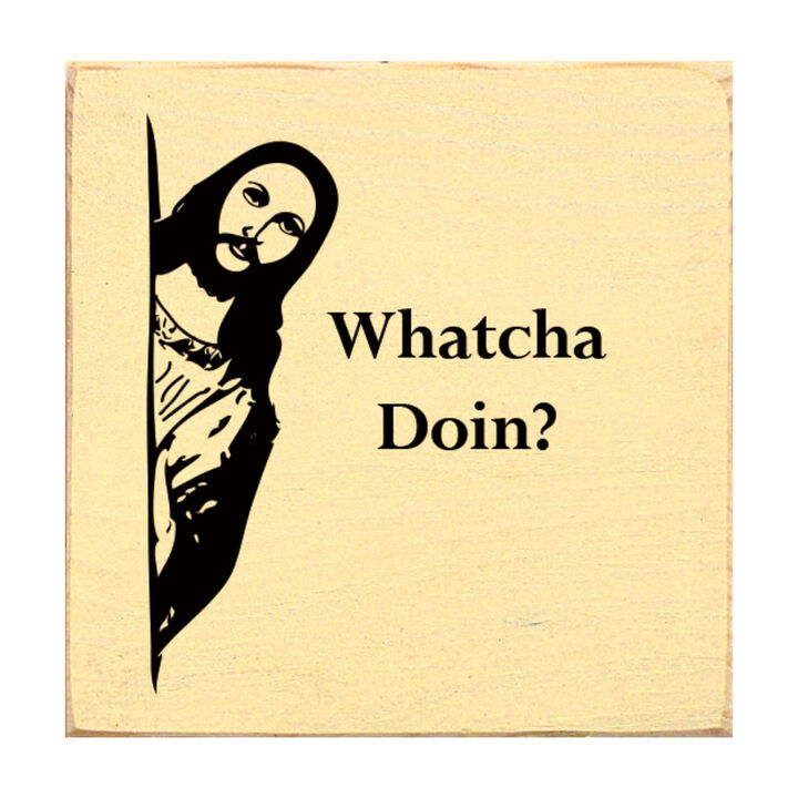 Whatcha Doin Funny Wood Sign Wall Decor Humorous Home Quote
