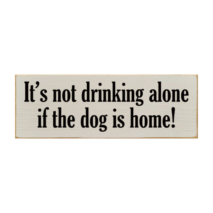Funny Wood Sign for Home Bar Decor, &ldquo;It&rsquo;s Not Drinking Alone If Dog Is Home&rdquo; Rustic Wall Sign