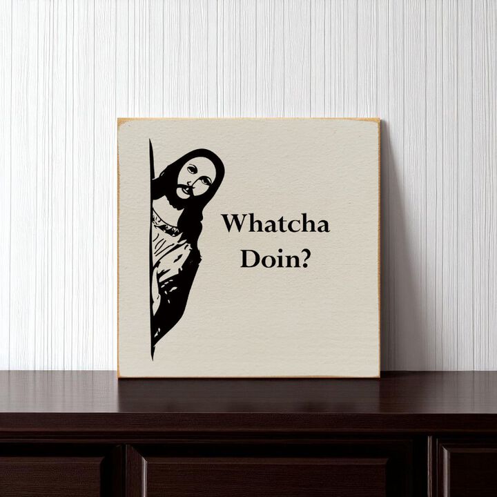 Whatcha Doin Funny Wood Sign Wall Decor Humorous Home Quote
