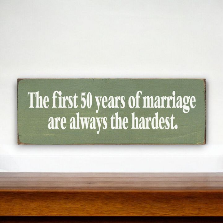 The First 50 Years of Marriage Are Always the Hardest Wooden Sign