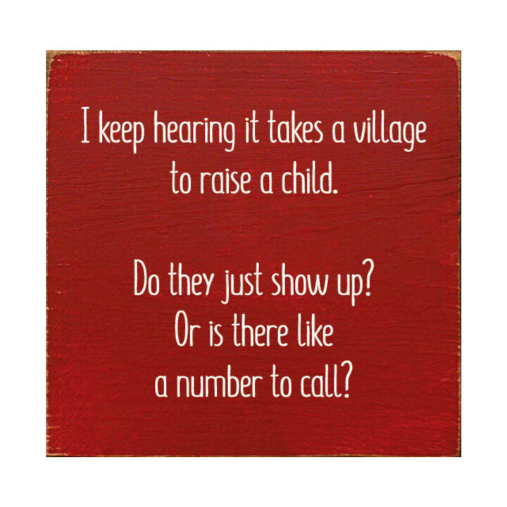 I Keep Hearing It Takes a Village to Raise a Child... Wooden Sign