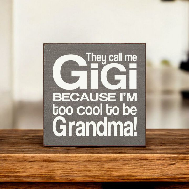 They Call Me Gigi Because I'm Too Cool to Be Grandma Wooden Sign