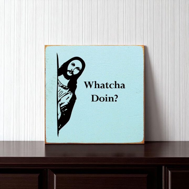 Whatcha Doin Funny Wood Sign Wall Decor Humorous Home Quote