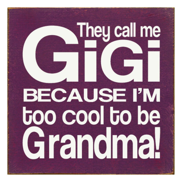 They Call Me Gigi Because I'm Too Cool to Be Grandma Wooden Sign